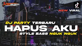 DJ HAPUS AKU ‼️ STYLE PARTY BASS NGUK VIRAL TERBARU 2024