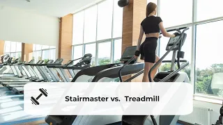 Stairmaster Vs  Treadmill  Which Is Better For You