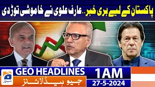 Geo Headlines at 1 AM - Arif Alvi Big Statement | 27th May 2024