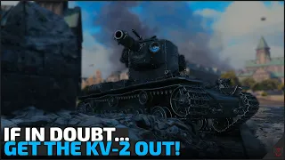 If in doubt... Get The KV-2 Out! | World of Tanks