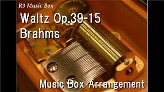 Waltz Op.39-15/Brahms [Music Box]