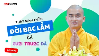 ĐI QUA NỮA CUỘC ĐỜI ta được gì mất gì ? Thầy Thích Minh Thiền