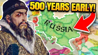 I formed RUSSIA 500 years early...