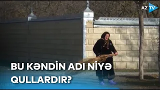 Balakənin Qulları, Qazması... - Kəndlərin adının mənasını sakinlər bilirmi?