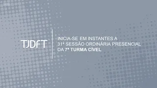 31ª SESSÃO ORDINÁRIA PRESENCIAL DA 7ª TURMA CÍVEL - 18/10/2023