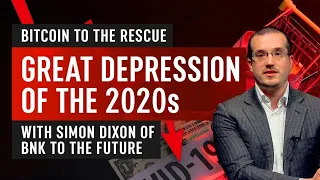 Bitcoin to the Rescue: Great Depression of the 2020s – Simon Dixon