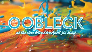 Oobleck - Jive Hive Live - April 30, 2024