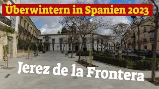 Jerez de la Frontera 💖Überwintern in Spanien 2023 Teil 20 im Wohnmobil😍Leben im Wohnmobil