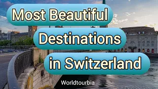 10 Best Places to Visit in Switzerland - Travel Video