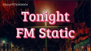 Tonight - FM Static  (Slow + reverb)  Lyrics