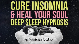 "Cure Insomnia & Heal Your Soul" Sleep Hypnosis by Meditation Station