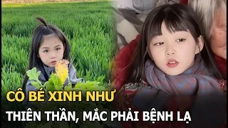 Cô bé xinh như thiên thần mắc phải bệnh lạ