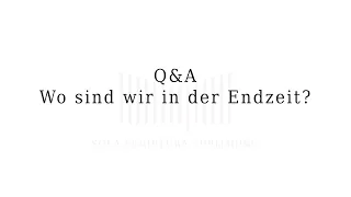 Wo sind wir in der Endzeit?