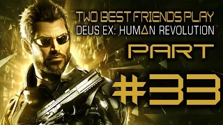 Two Best Friends Play Deus Ex Human Revolution (Part 33)