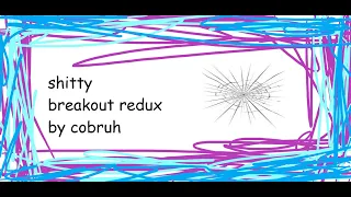 Shitty Breakout Redux | By Kobra456