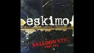 Eskimo - Balloonatic Part One | Full Album