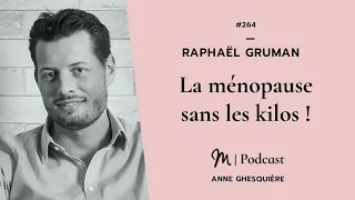 #264 Raphaël Gruman  : La ménopause sans les kilos !