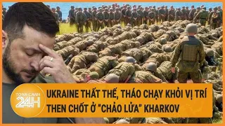 Tin thế giới 12/5: Ukraine thất thế, tháo chạy khỏi vị trí then chốt ở “chảo lửa” Kharkov