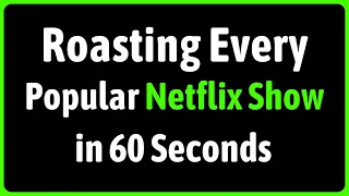 Roasting Every Popular Netflix Show in 60 Seconds