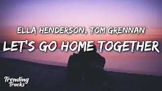 Ella Henderson x Tom Grennan - Let's Go Home Together (Lyrics)