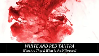 WHITE TANTRA AND RED TANTRA | What Are They & What Is the Difference?