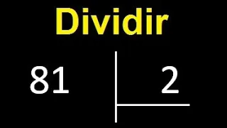 dividir 81 entre 2 , como dividir