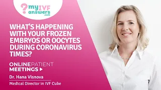 What's happening with your frozen embryos during Coronavirus times? #OnlinePatientMeeting