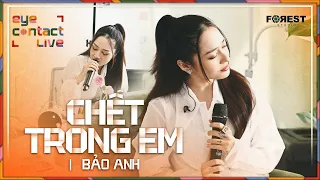 CHẾT TRONG EM - BẢO ANH | EYE Contact LIVE