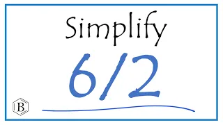 How to Simplify the Fraction 6/2