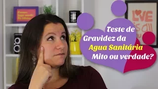 Teste de GRAVIDEZ CASEIRO da água sanitária, mito ou verdade?