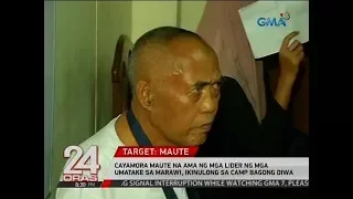 24 Oras: Cayamora Maute na ama ng mga lider ng mga umatake sa Marawi, ikinulong sa Camp Bagong Diwa