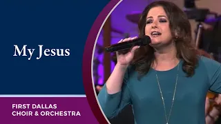 “My Jesus” First Dallas Choir & Orchestra with Jaime Kackley | June 11, 2023