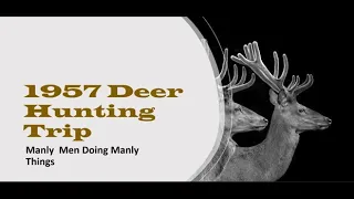 1957 Deer Hunting Camping - Manly Men - Don't Watch if Deer Hunting Upsets You