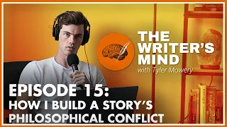 How I Build a Story's Philosophical Conflict - The Writer’s Mind Podcast 015