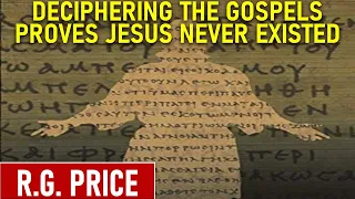 Deciphering the Gospels Proves Jesus Never Existed - R.G. Price