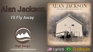 Alan Jackson - I'll Fly Away (legendado)