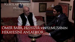 Ömer Baba, Hz.Hızır ve Hz.Musa’nın hikayesini anlatıyor...