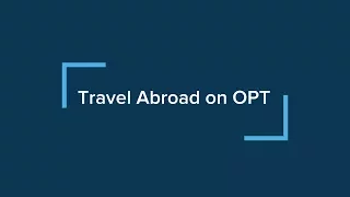 ISSO F-1 Post-Completion OPT, Part 9: Travel Abroad on OPT