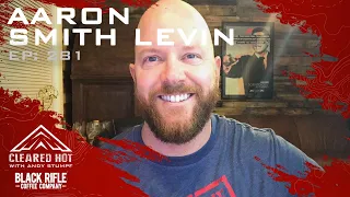 Cleared Hot Podcast Episode 281 - Aaron Smith Levin