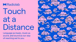 Touch at a Distance | Radiolab Podcast
