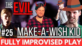 IMPROVISED PLAY #25 | "The Evil Make-A-Wish Kid"