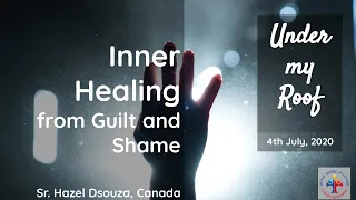 Inner Healing from Guilt and Shame - Sr. Hazel Dsouza Under my Roof, 4th July 2020
