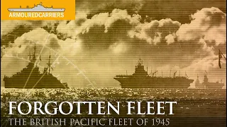 The Forgotten Fleet: The British Pacific Fleet (Part 1)