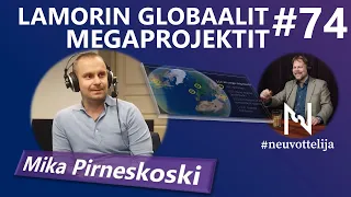 #neuvottelija 74 - Lamorin globaalit megaprojektit  (Mika Pirneskoski)