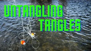 UNTANGLING TANGLES (fly fishing)