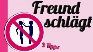 Freund schlägt mich 😡 / Schluss machen / 3 Tipps für starke Mädchen