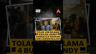 TOLAK JOB SELAMA 4 BULAN, RANDY PANGALILA SIAPKAN DIRI LAWAN KKAJHE