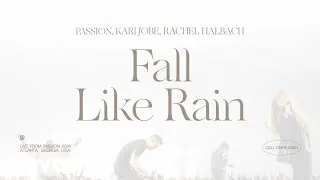 Passion, Kari Jobe, Rachel Halbach - Fall Like Rain (Live From Passion 2024)