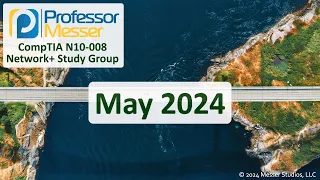 Professor Messer's N10-008 Network+ Study Group - May 2024