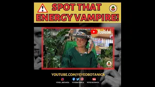 How to find the Energy Vampire in your Life!-Yeyeo Botanica